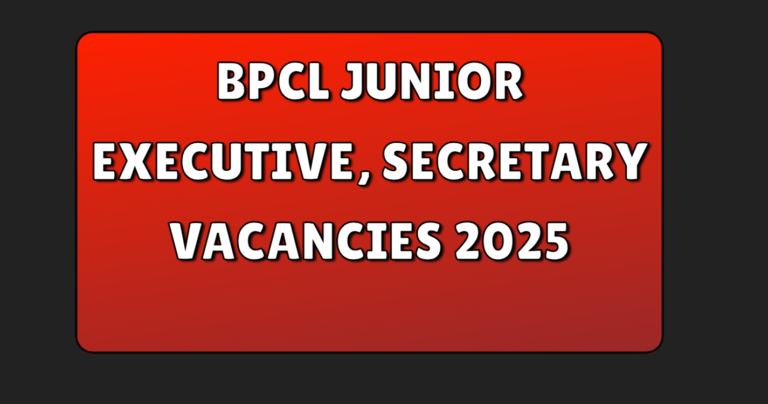 BPCL Junior Executive, Secretary Vacancies 2025