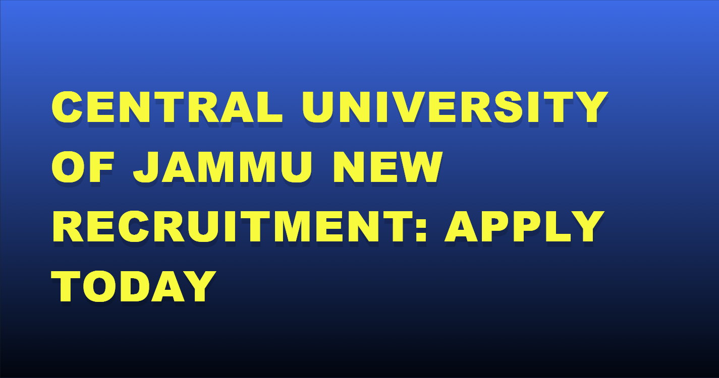 Central University of Jammu New Recruitment: Apply Today